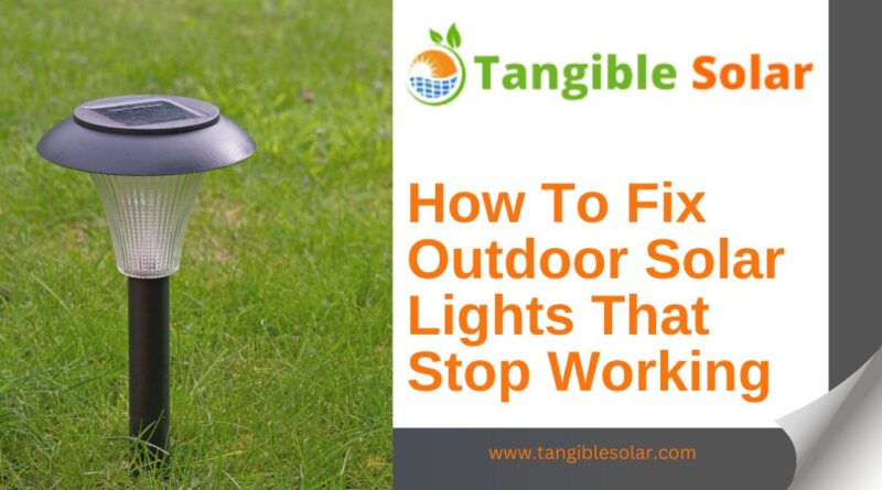 How To Fix Outdoor Solar Lights That Stop Working?