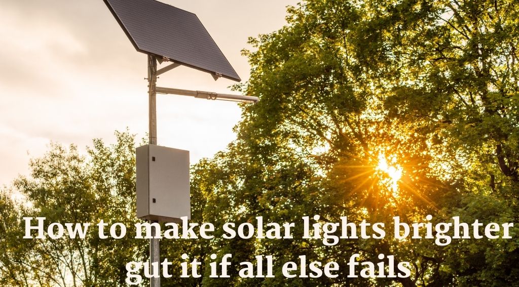 How to make solar lights brighter gut it if all else fails