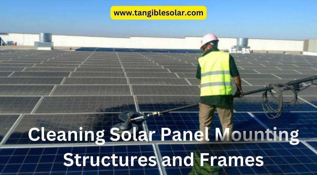 Cleaning Solar Panel Mounting Structures and Frames