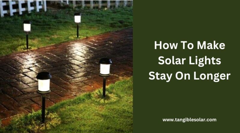 How To Make Solar Lights Stay On Longer