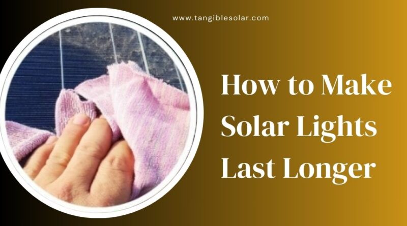 How to Make Solar Lights Last Longer