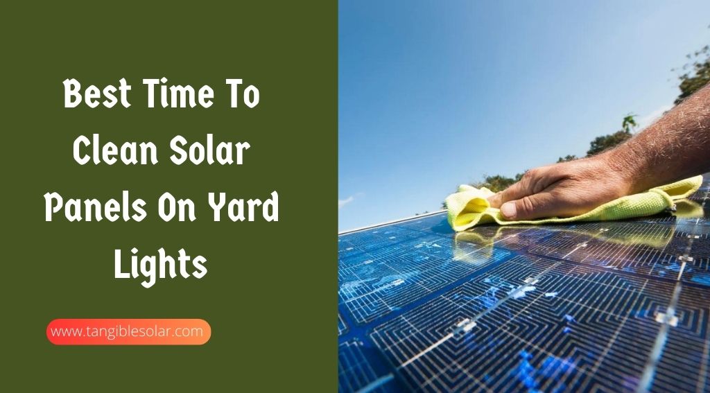 Best Time To Clean Solar Panels On Yard Lights