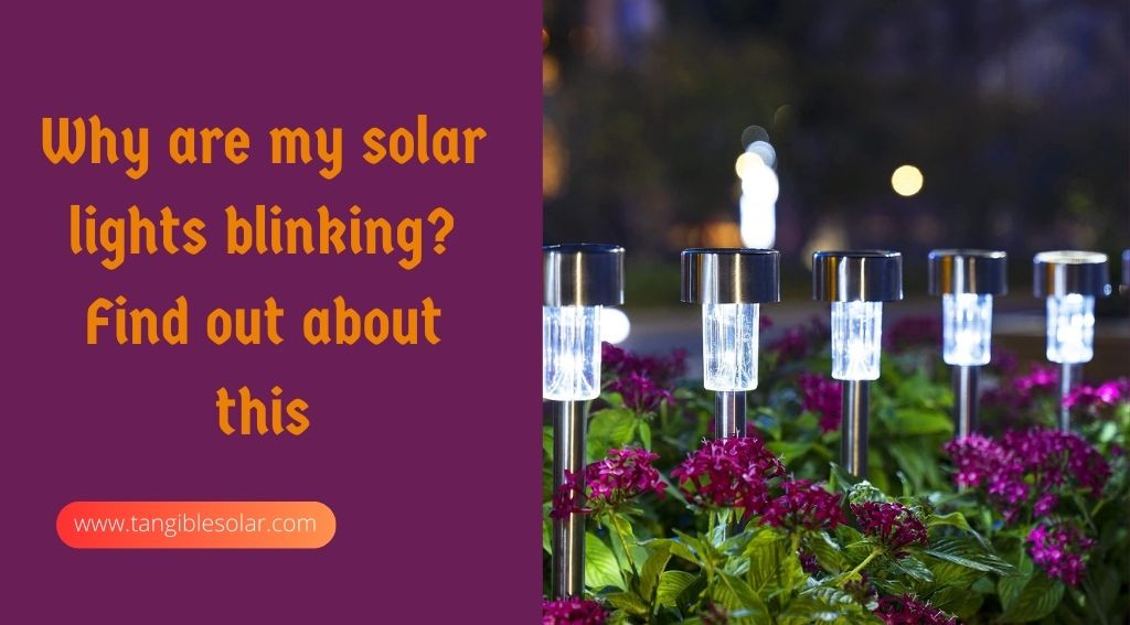 Why are my solar lights blinking? Find out about this