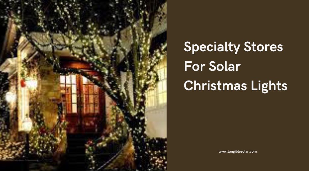 Specialty Stores For Solar Christmas Lights
